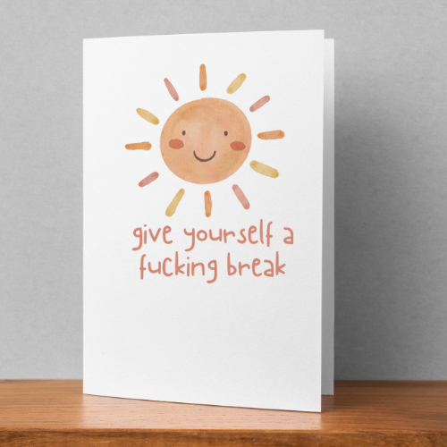 Give Yourself A Fucking Break Card