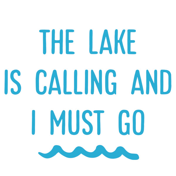 The Lake is Calling and I Must Go