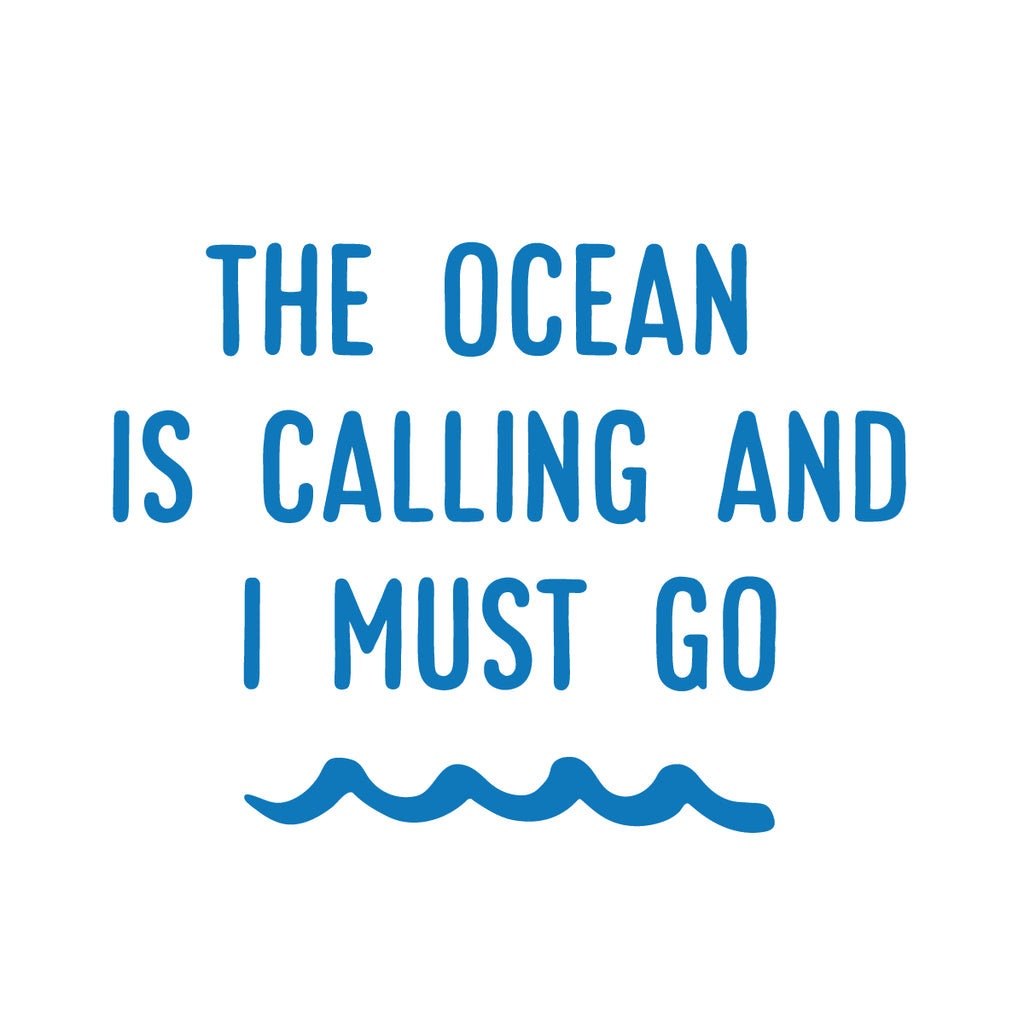 The Ocean is Calling and I Must Go