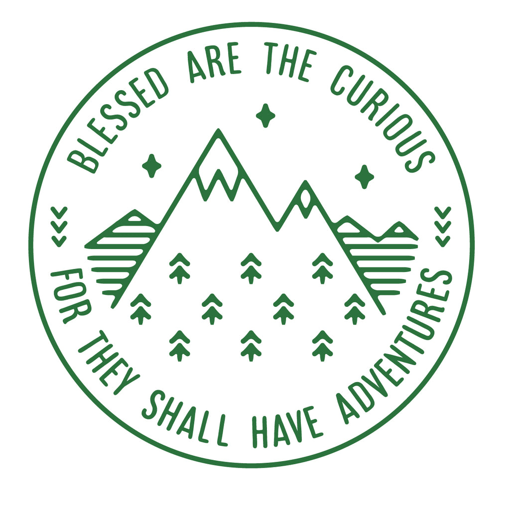 Blessed Are the Curious For They Shall Have Adventures