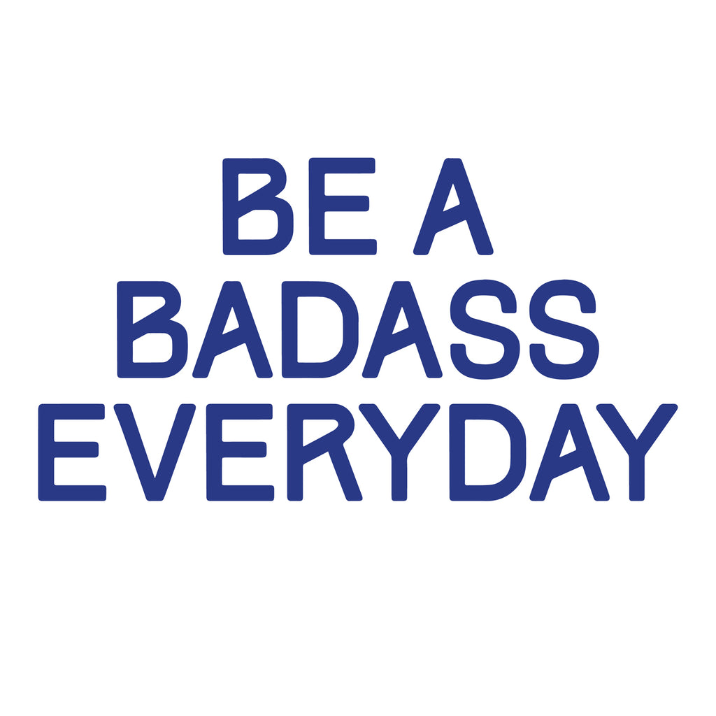 Be a Badass Everyday