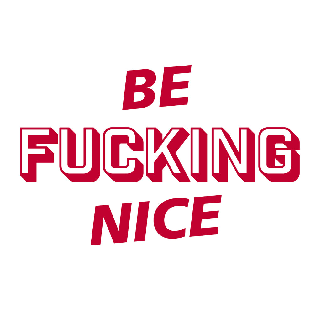 Be Fucking Nice