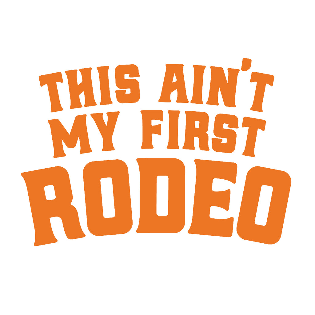 This Ain't My First Rodeo