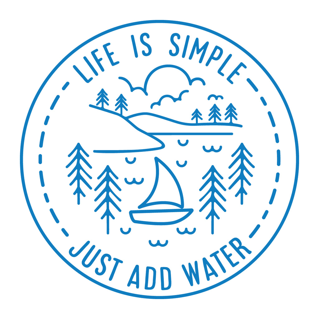 Life Is Simple Just Add Water