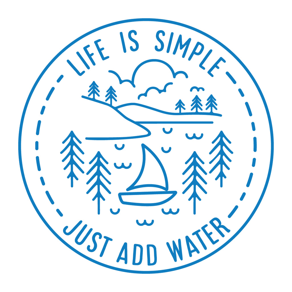 Life Is Simple Just Add Water