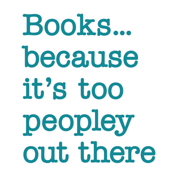Books Because It's Too Peopley Out There