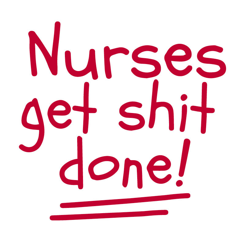 Nurses Get Shit Done
