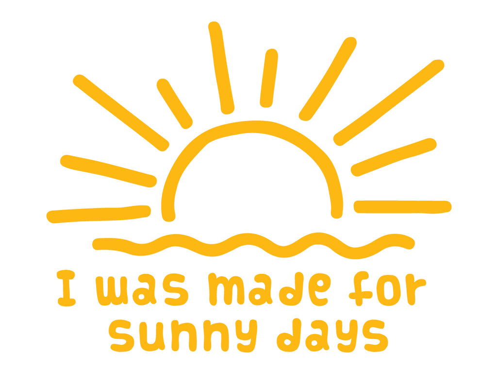 I Was Made For Sunny Days