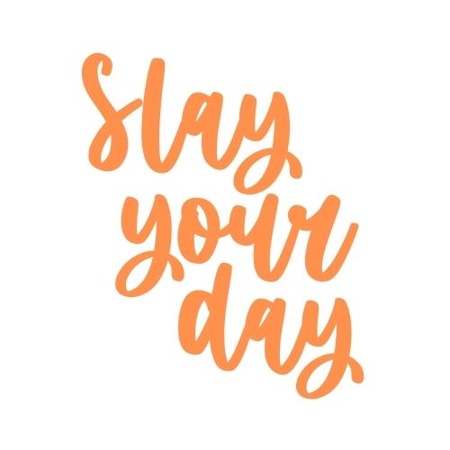 Slay Your Day