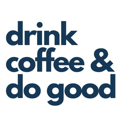 Drink Coffee and Do Good