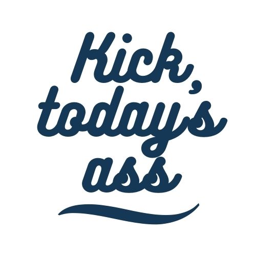 Kick Today's Ass
