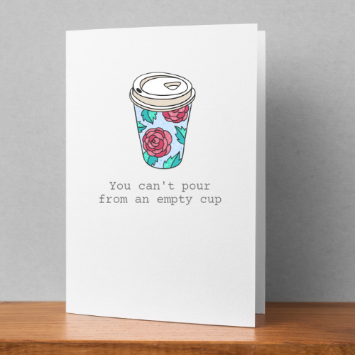 You Can't Pour From An Empty Cup Card
