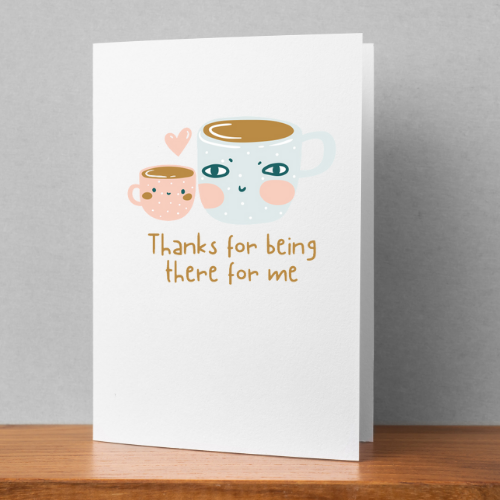 Thanks For Being There For Me Card