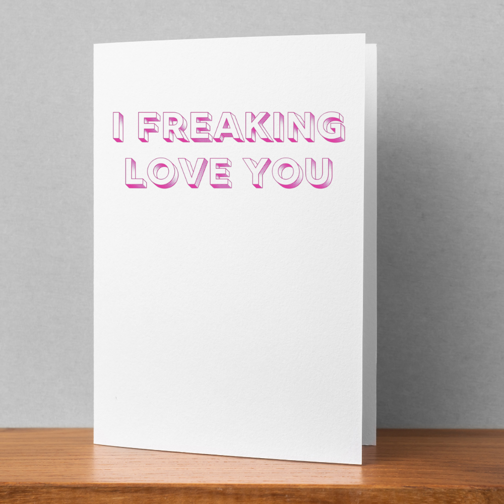 I Freaking Love You Card