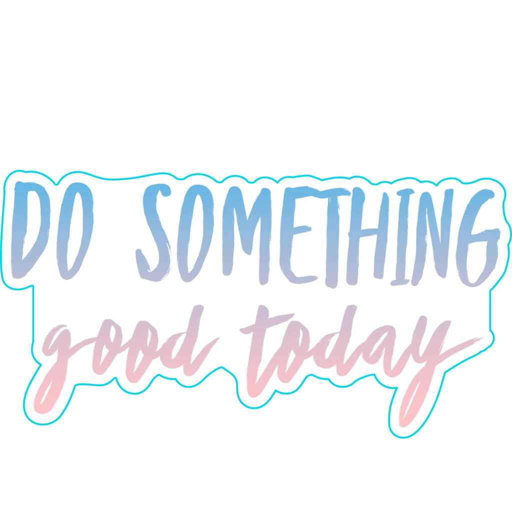 Do Something Good Today