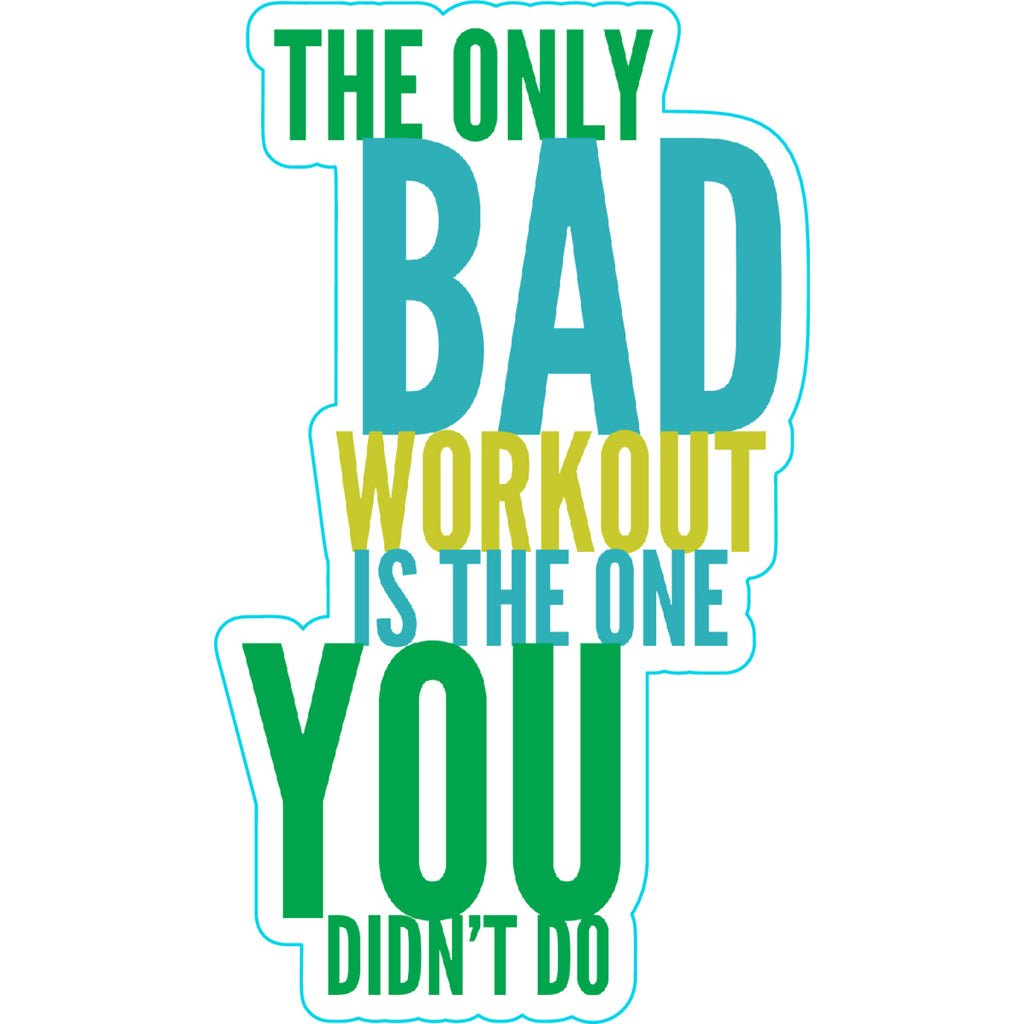 The Only Bad Workout is the One You Didn't Do