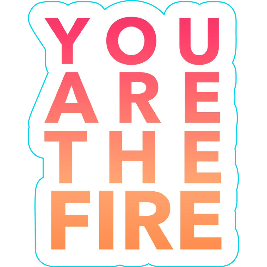 You Are the Fire